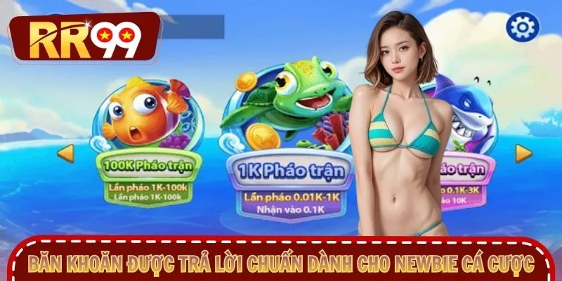 Băn khoăn được trả lời chuẩn dành cho newbie cá cược