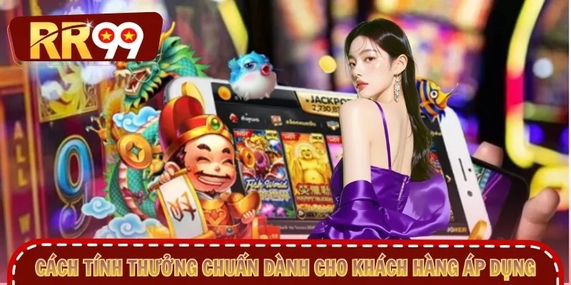 Cách tính thưởng chuẩn dành cho khách hàng áp dụng