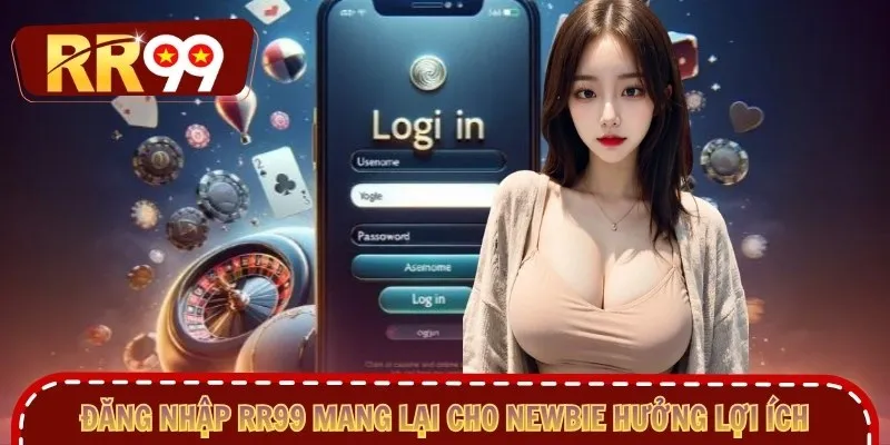 Đăng nhập RR99 mang lại cho newbie hưởng lợi ích