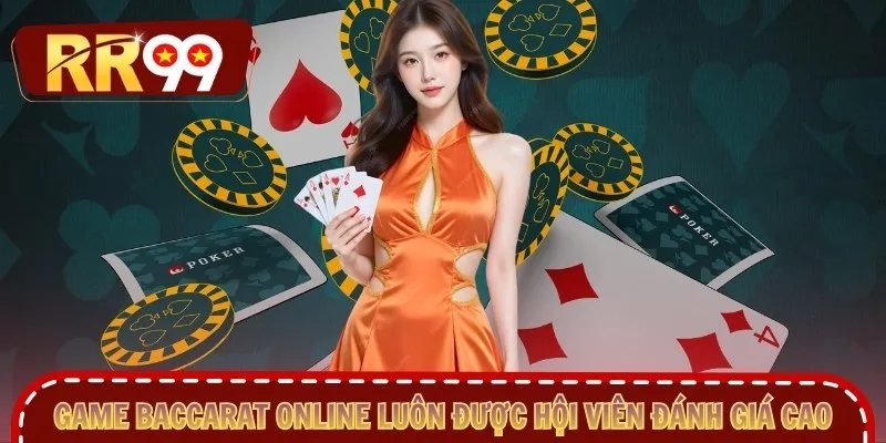 Game baccarat online luôn được hội viên đánh giá cao