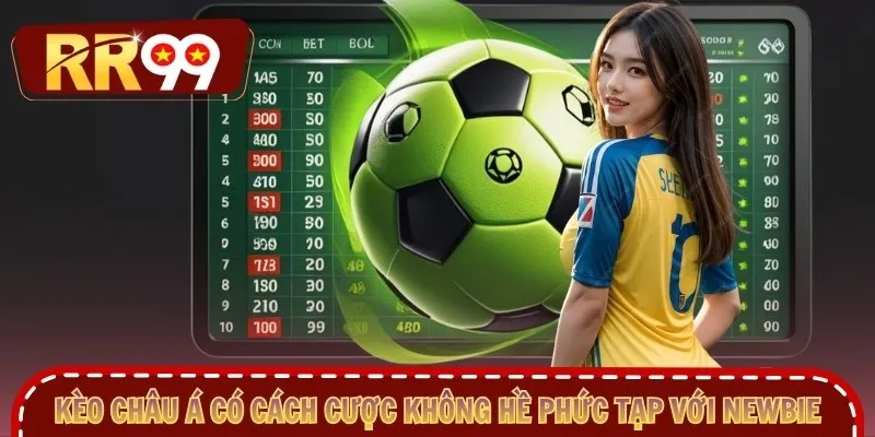 Kèo châu Á có cách cược không hề phức tạp với newbie
