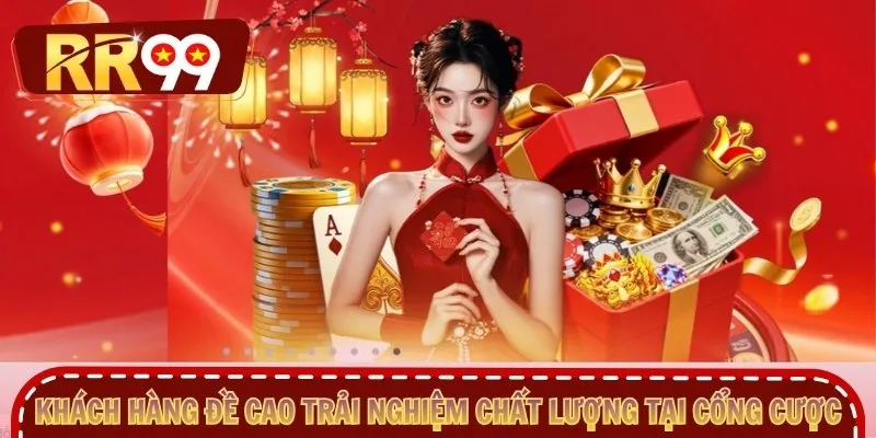 Khách hàng đề cao trải nghiệm chất lượng tại cổng cược