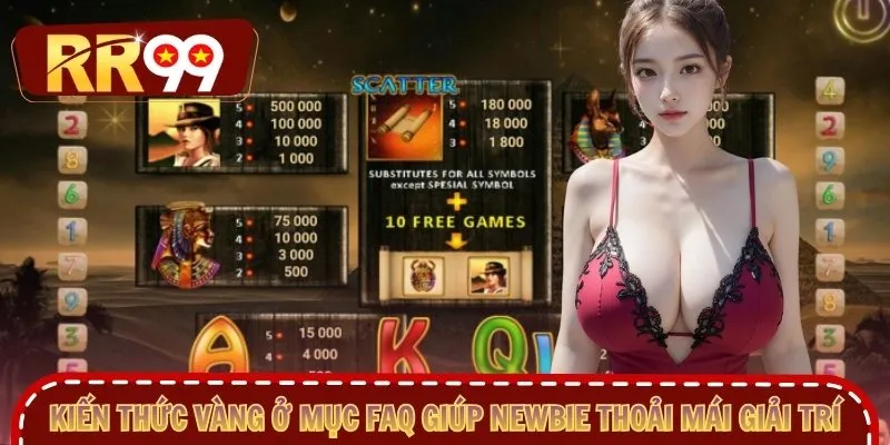 Kiến thức vàng ở mục faq giúp newbie thoải mái giải trí